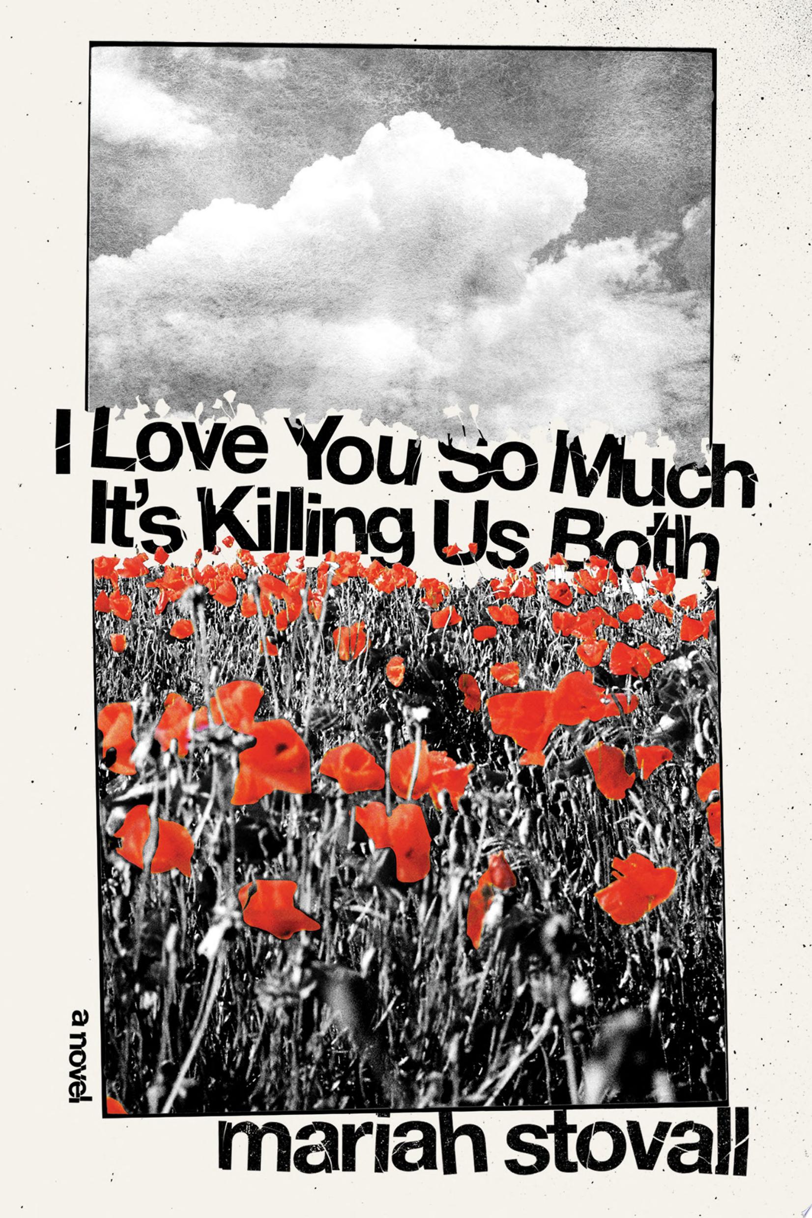 Image for "I Love You So Much It&#039;s Killing Us Both"