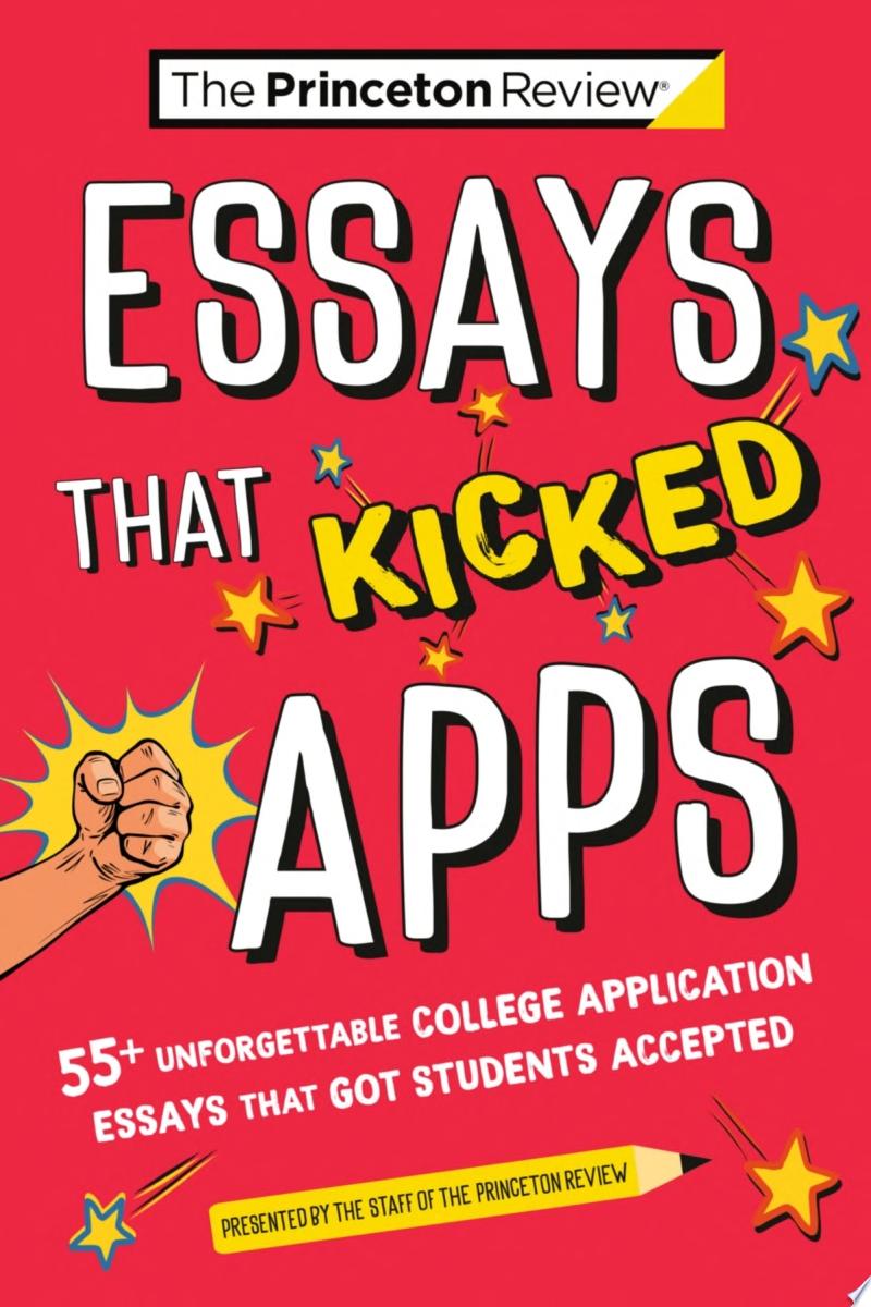 Image for "Essays that Kicked Apps: 55+ Unforgettable College Application Essays that Got Students Accepted"
