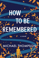 Image for "How to Be Remembered"